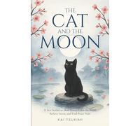 The Cat and The Moon - 33 Zen Stories: Slow Down, Calm the Mind, Relieve Stress, and Find Peace Now - Includes Reflections for Beginners