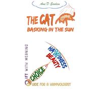 The Cat Basking in the Sun: The Guide to Becoming a Happyologist