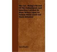 The Cat - Being a Record of the Endearments and Invectives Lavished by Many Writers Upon an Animal Much Loved and Much Abhorred Repplier, Agnes (Auteur)