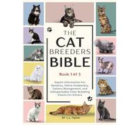 The Cat Breeders Bible: Expert Insight into Genetics, Management, Showing, and Color Breeding Charts for Kitten Inheritance