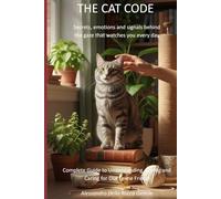 THE CAT CODE: Secrets, emotions and signals behind the gaze that watches you every day