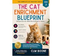 The Cat Enrichment Blueprint: A Step-by-Step Guide to Curing Boredom, Stopping Destructive Behavior, and Turning Your Home into a Feline Wonderland