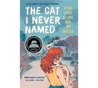 The Cat I Never Named A True Story of Love War and Survival by Amra Sabic El Rayess & Laura L Sullivan Amra Sabic El Rayess Laura L Sullivan (Auteur)