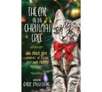 The Cat in the Christmas Tree And Other True Stories of Feline Joy and Merry Mischief by Callie Smith Grant Callie Smith Grant (Auteur)