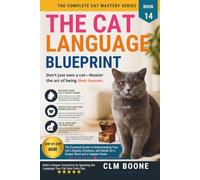 The Cat Language Blueprint: Decoding Every Meow, Tail Signal, and Body Position to Finally Understand What Your Cat Is Saying