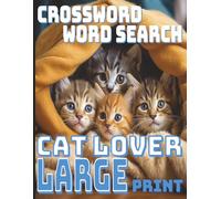 The Cat Lover’s Large Print Puzzle Book: Relaxing Crossword & Word Search Brain Games | Big, Easy-to-Read Format | Fun Feline-Themed Puzzles for Adults and Seniors