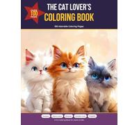 The Cat Lover's Coloring Book: 100 Adorable Coloring Pages Featuring 5 Beloved Cat Breeds - Persians, Maine Coons, Siamese, Scottish Folds & Ragdolls, for Adults and Kids