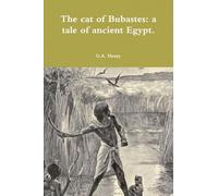 The cat of Bubastes: a tale of ancient Egypt.