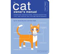 The Cat Owner's Manual: Operating Instructions, Troubleshooting Tips, and Advice on Lifetime Maintenance