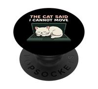 The Cat Said I Cannot Move Humour pour propriétaire de Chat PopSockets PopGrip Adhésif