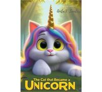 The Cat That Became a Unicorn - V Sanders Anita - Draft2Digital - Livre en Anglais V Sanders AnitaV Sanders Anita (Auteur)