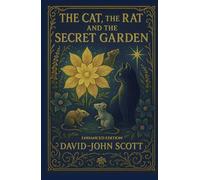 The Cat, The Rat, and the Secret Garden - Authors Edition: Where Magic and Friendship Bloom