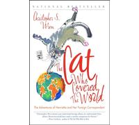 The Cat Who Covered the World: The Adventures Of Henrietta And Her Foreign Correspondent