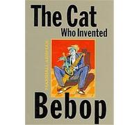 The Cat Who Invented Bebop Etienne Delessert (Auteur)