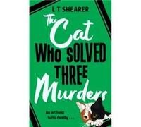 The Cat Who Solved Three Murders by L T Shearer L T Shearer (Auteur)