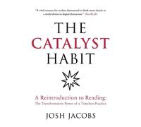 The Catalyst Habit: A Reintroduction to Reading The Transformative Power of a Timeless Practice - Josh Jacobs - The Collective Press - ebook (ePub) - Livre