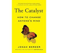 The Catalyst: How to Change Anyone's Mind