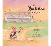 The Catcher with Heart: Dream big. Train hard. Play with heart.