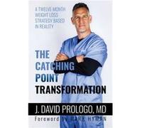 The Catching Point Transformation A TwelveWeek Weight Loss Strategy Based in Reality by J David Prologo & Foreword by Mark Hyman J David Prologo Foreword by Mark Hyman (Auteur)