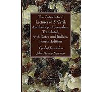 The Catechetical Lectures Of S. Cyril, Archbishop Of Jerusalem, Translated, With Notes And Indices, Fourth Edition