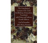 The Catechetical Lectures Of S. Cyril, Archbishop Of Jerusalem, Translated, With Notes And Indices, Fourth Edition
