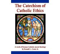 The Catechism of Catholic Ethics: A work of Roman Catholic moral theology