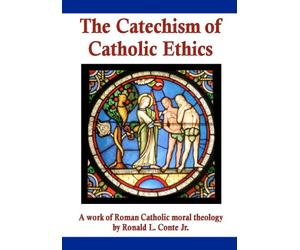 The Catechism of Catholic Ethics: A work of Roman Catholic moral theology
