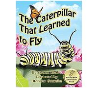 The Caterpillar That Learned To Fly
