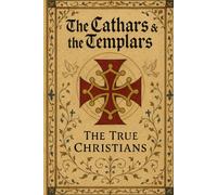 The Cathars & the Templars: The True Christians
