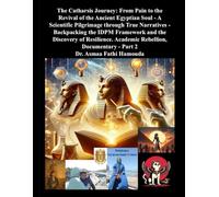 The Catharsis Journey: From Pain to the Revival of the Ancient Egyptian Soul - A Scientific Pilgrimage through True Narratives - Backpacking the IDPM ... Academic Rebellion, Documentary - Part 2