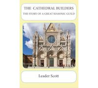THE CATHEDRAL BUILDERS: THE STORY OF A GREAT MASONIC GUILD