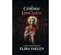 The Cathedral of Living Saints: A Dark Gothic Romantasy