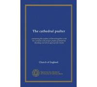 The cathedral psalter: containing the psalms of David together with the canticles and proper psalms pointed for chanting and set to appropriate chants