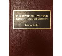 The Cathode-Ray Tube: Technology, History and Applications
