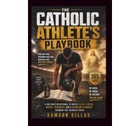 THE CATHOLIC ATHLETE'S PLAYBOOK: A 365-Days Devotional to Build Faith, Virtue, Mental Toughness, and a Champion's Mindset Through the Catholic Church