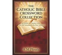 THE CATHOLIC BIBLE CROSSWORD COLLECTION: 60 Puzzles on Catholic Faith, the Old Testament & the New Testament