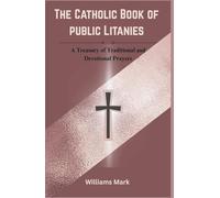 The Catholic Book of Public Litanies: A Treasury of Traditional and Devotional Prayers