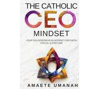 The Catholic CEO Mindset: Your Solopreneur Blueprint for Faith, Focus, & Fortune