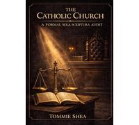 The Catholic Church: A Formal Sola Scriptura Audit