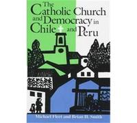 The Catholic Church and Democracy in Chile and Peru, Title from the Helen Kellogg Institute for International Studies Brian H. Smith, Michael Fleet (Auteur)