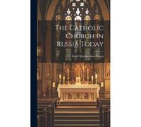 The Catholic Church In Russia Today