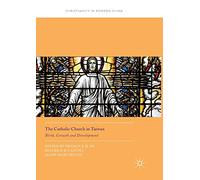 The Catholic Church in Taiwan: Birth, Growth and Development