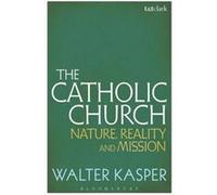 The Catholic Church: Nature, Reality And Mission (Paperback) Walter Kasper, (Auteur)