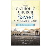 The Catholic Church Saved My Marriage
