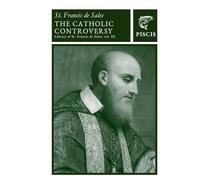 The Catholic Controversy: Library of St. Francis de Sales vol. 3