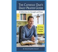 The Catholic Dad's Daily Prayer Guide: 21 Reflections for Strength and Peace