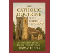The Catholic Doctrine of the Church of England: An Exposition of the Thirty Nine Articles