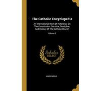 The Catholic Encyclopedia: An International Work Of Reference On The Constitution, Doctrine, Discipline, And History Of The Catholic Church; Volume 3