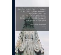 The Catholic Encyclopedia; An International Work Of Reference On The Constitution, Doctrine, Discipline, And History Of The Catholic Church: 5