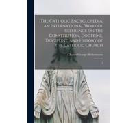 The Catholic Encyclopedia; An International Work Of Reference On The Constitution, Doctrine, Discipline, And History Of The Catholic Church: 3